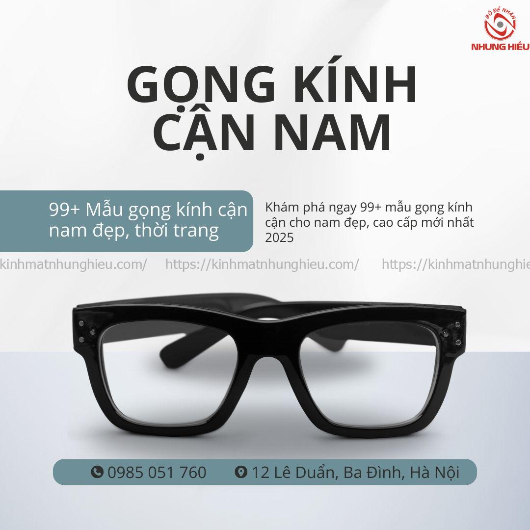 99+ Mẫu gọng kính cận nam đẹp cao cấp mới nhất 2025